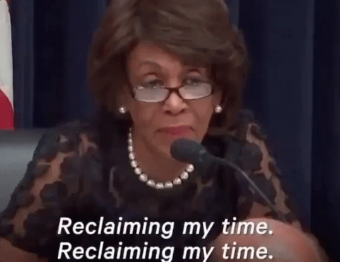 Reclaiming my time Reclaiming my time saying and video Maxine Waters